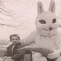  Damn you Easter Bunny, you’re scary