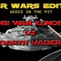  Geeks in the Pit: Obi Wan Kenobi vs Darth Vader